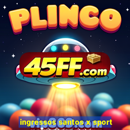 ingressos santos x sport